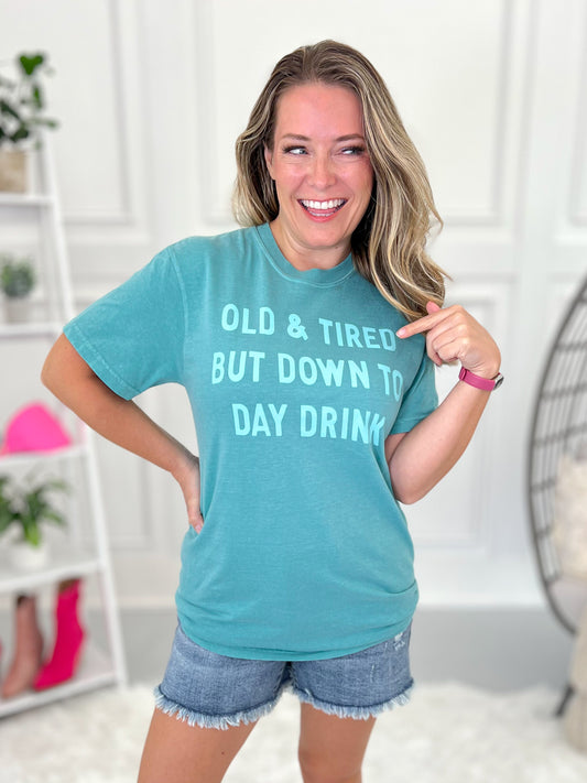 Old And Tired, But Down To Day Drink Graphic Tee